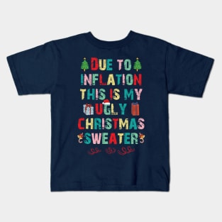 Due to inflation this is my ugly christmas sweater Kids T-Shirt